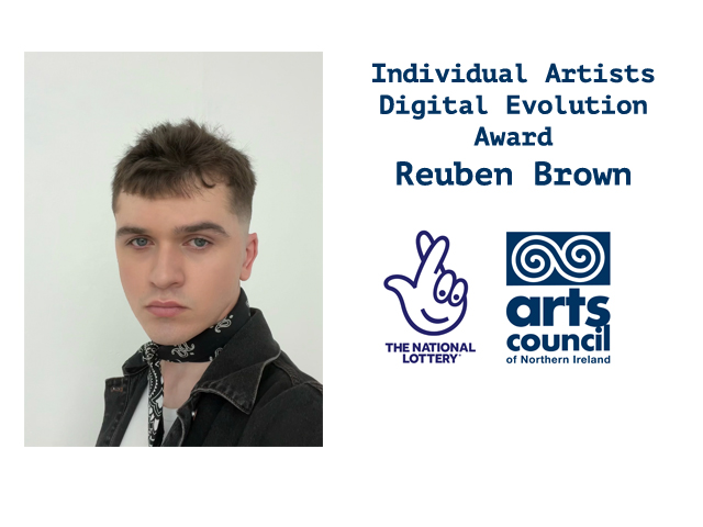 Reuben Brown Awarded the Individual Artists Digital Evolution Award from Arts Council Northern Ireland